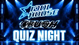Idol House & Crush Quiz Night